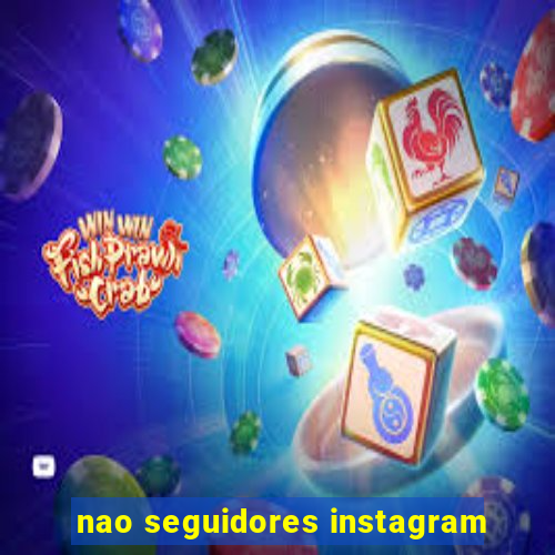 nao seguidores instagram